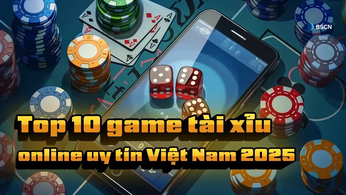 10 nền tảng game tài xỉu online tốt nhất tại Việt Nam năm 2025